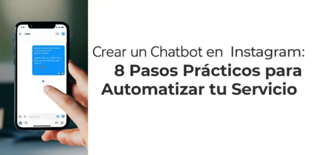 Crear un Chatbot en Instagram: 8 Pasos Prácticos para Automatizar tu Servicio
