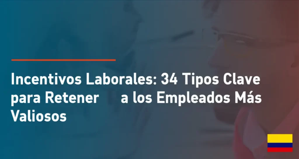 Incentivos Laborales: 34 Tipos Clave para Retener a los Empleados Más Valiosos