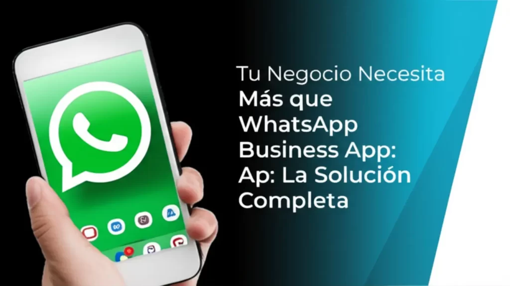 Tu Negocio Necesita Más que WhatsApp Business App: La Solución Completa