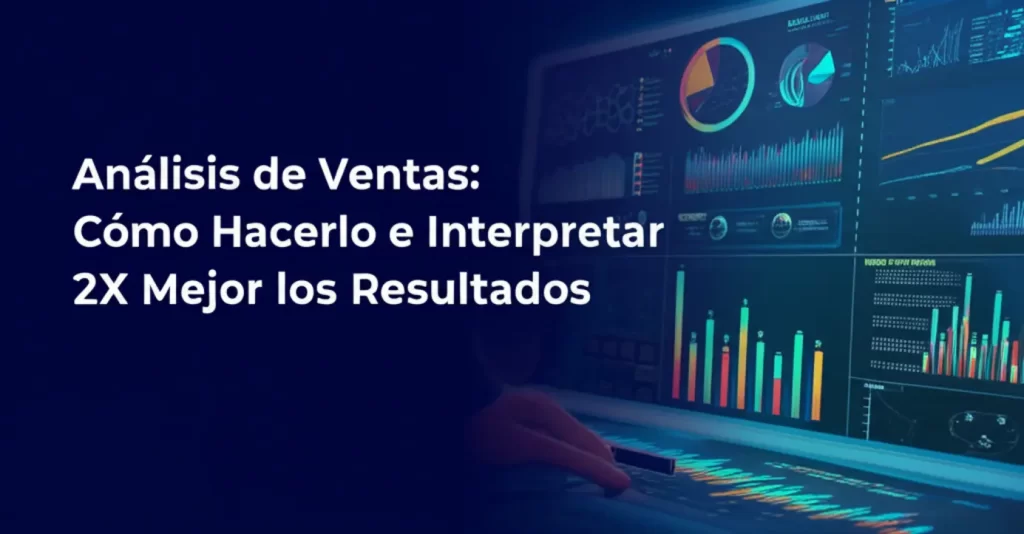 Análisis de Ventas: Cómo Hacerlo e Interpretar 2X Mejor los Resultados