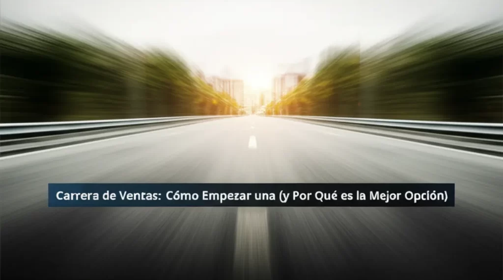 Carrera de Ventas: Cómo Empezar una (y Por Qué es la Mejor Opción)