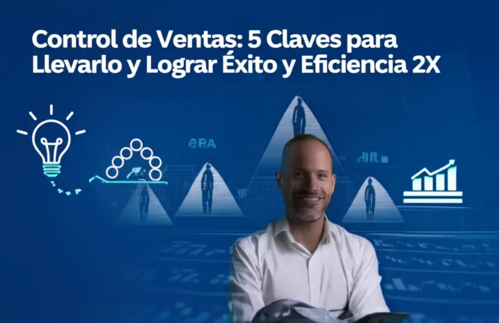 Control de Ventas: 5 Claves para Llevarlo y Lograr Éxito y Eficiencia 2X