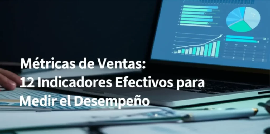 Métricas de Ventas: 12 Indicadores Efectivos para Medir el Desempeño