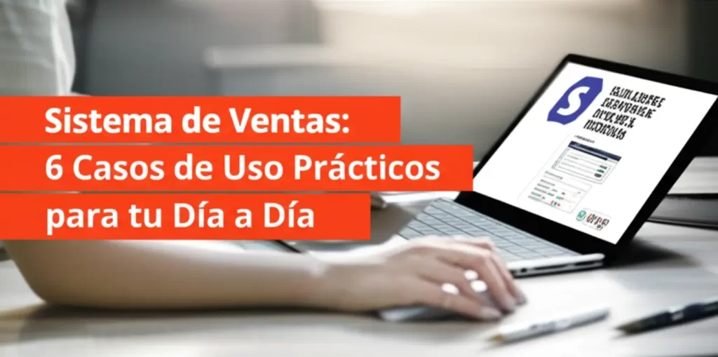 Sistema de Ventas: 6 Casos de Uso Prácticos para tu Día a Día