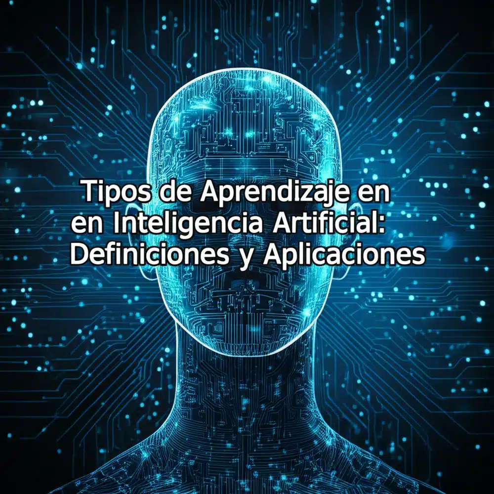 Tipos de Aprendizaje en Inteligencia Artificial: Definiciones y Aplicaciones